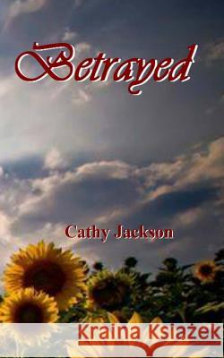 Betrayed Cathy Jackson 9781519315601 Createspace Independent Publishing Platform