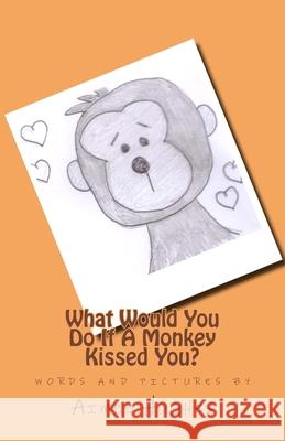 What Would You Do If A Monkey Kissed You? Hughes, Aimee 9781519315861