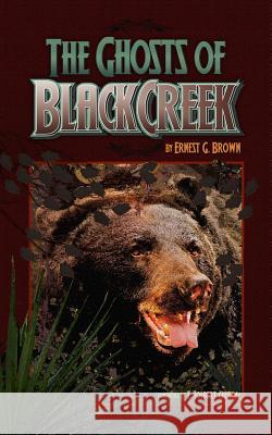 The Ghosts of Black Creek Ernest G. Brown 9781519316349