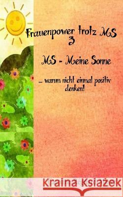 MS-Meine Sonne: ... warum nicht einmal positiv denken! Régnard-Mayer, Caroline 9781519316424 Createspace Independent Publishing Platform