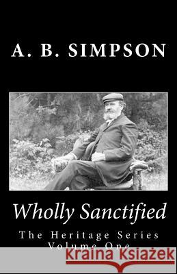 Wholly Sanctified A. B. Simpson Jeffrey a. Mackey 9781519317667