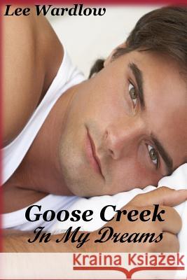 Goose Creek In My Dreams Wardlow, Lee 9781519319029 Createspace