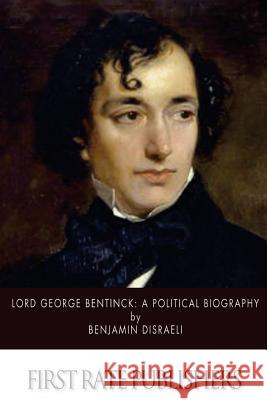 Lord George Bentinck: A Political Biography Benjamin Disraeli 9781519319562 Createspace