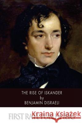 The Rise of Iskander Benjamin Disraeli 9781519319586 Createspace