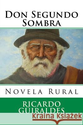 Don Segundo Sombra: Novela Rural Ricardo Guiraldes Martin Hernande 9781519320216 Createspace