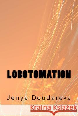 Lobotomation Jenya Doudareva 9781519320278 Createspace Independent Publishing Platform