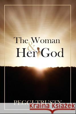 The Woman & Her God Peggi Trusty 9781519320353 Createspace Independent Publishing Platform