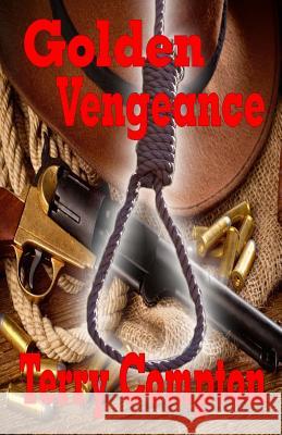 Golden Vengeance Terry Compton 9781519320483 Createspace Independent Publishing Platform