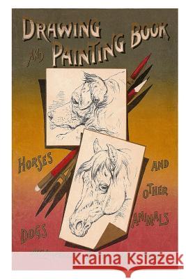 Drawing and Painting Book - Horses, Dogs and Other Animals Harrison Weir 9781519321657
