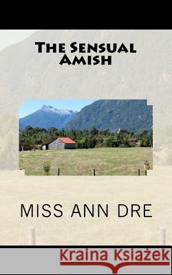 The Sensual Amish Ann Dre 9781519322739 Createspace Independent Publishing Platform