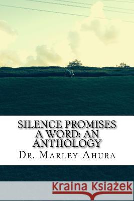 Silence Promises A Word: An Anthology Ahura, Marley 9781519323880