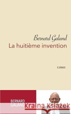 La huitième invention Galand, Bernard 9781519324214 Createspace