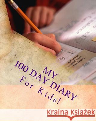 My 100 Day Diary K. P. Lee 9781519325969 Createspace