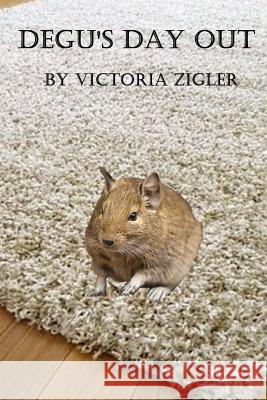 Degu's Day Out Victoria Zigler 9781519326317