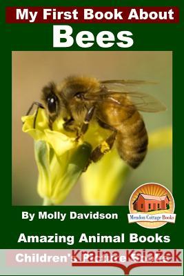 My First Book About Bees - Amazing Animal Books - Children's Picture Books Davidson, John 9781519327802 Createspace