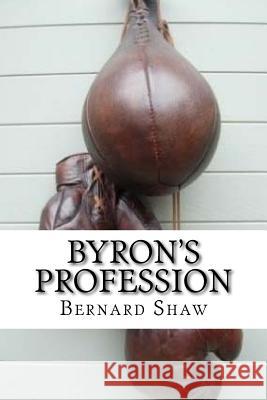 Byron's Profession Bernard Shaw 9781519327918