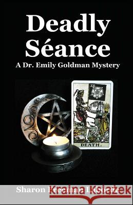 Deadly Seance: A Dr. Emily Goldman Mystery Sharon Freeman Laborde 9781519328144