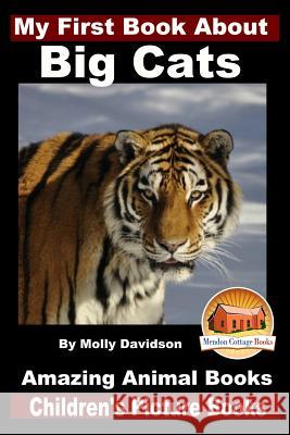My First Book About Big Cats - Amazing Animal Books - Children's Picture Books Davidson, John 9781519328212 Createspace
