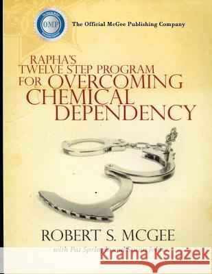 Rapha's Twelve Step Program For Overcoming Chemical Dependency Pat Springle Susan Joiner Robert S. McGee 9781519329226