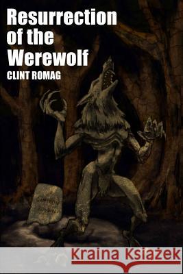 Resurrection of the Werewolf Clint Romag 9781519330222