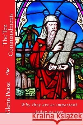 The Ten Commandments: Why they are as important today as ever Pease, Steve 9781519330277