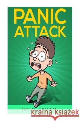 Panic attack: How to Escape: Panic attack from A to Z Jonathan, David L. 9781519330802 Createspace Independent Publishing Platform