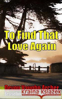 To Find That Love Again Devon Vaughn Archer 9781519330840 Createspace