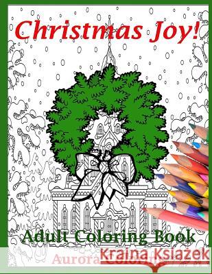 Christmas Joy: Adult Coloring Book Eric Henty Aurora Coloring 9781519331083