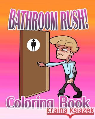 Bathroom Rush: Coloring Book P. Blake 9781519331151 Createspace