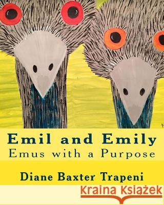 Emil and Emily: Emus with a Purpose Diane Baxter Trapeni Anita Rogers Kenneth Ston 9781519331298 Createspace Independent Publishing Platform