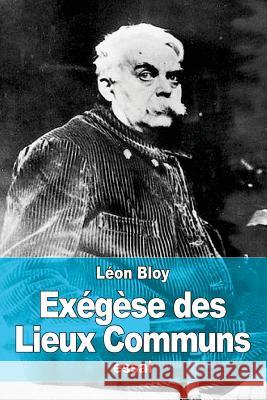Exégèse des Lieux Communs Bloy, Leon 9781519331380 Createspace