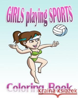 Girls Playing Sports (Coloring Book) Jasmine P 9781519331830 Createspace