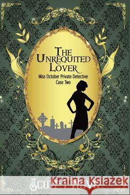 The Unrequited Lover: Miss October Private Detective Case Two Scott F Neve 9781519332042