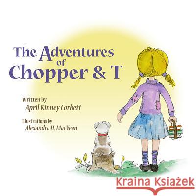 The Adventures of Chopper & T April Corbett Alexandra Macvean 9781519332103 Createspace