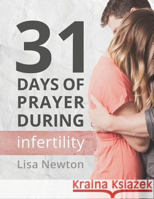 31 Days of Prayer During Infertility Lisa Newton 9781519332127 Createspace Independent Publishing Platform