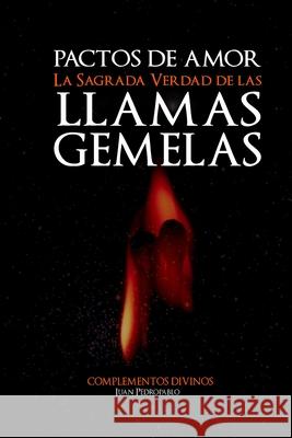 Pactos de Amor: La Sagrada Verdad de las Llamas Gemelas Peralta, Laura Guadalupe 9781519332424 Createspace Independent Publishing Platform