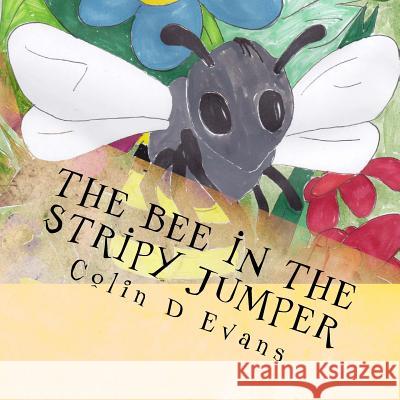 The bee in the stripy jumper Evans, Colin D. 9781519332929 Createspace Independent Publishing Platform