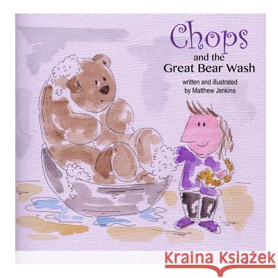 Chops and the Great Bear Wash MR Matthew Jenkins 9781519333261 Createspace Independent Publishing Platform