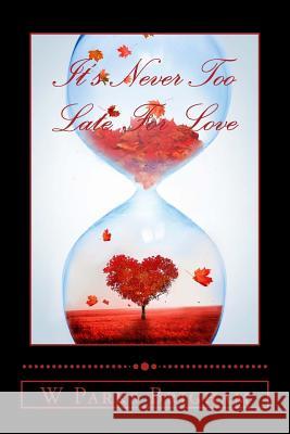 It's Never Too Late For Love Brigham, W. Parks 9781519334695 Createspace Independent Publishing Platform