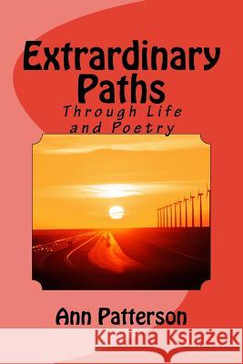 Extrardinary Paths: Through Life and Poetry MS Ann Patterson 9781519335302 Createspace