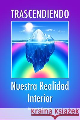 Trascendiendo Nuestra Realidad Interior Ramiosis Ramirez 9781519336675