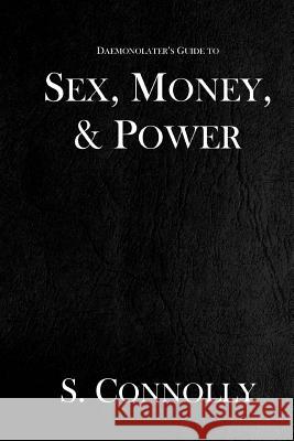 Sex, Money, & Power S. Connolly 9781519336996 Createspace