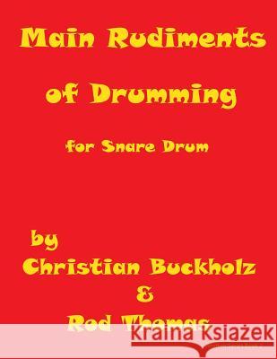 Main Rudiments of Drumming for Snare Drum Christian Buckholz Rod Thomas 9781519337115 Createspace Independent Publishing Platform