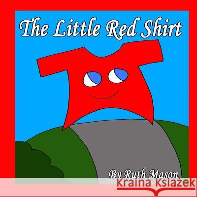 The Little Red Shirt Ruth Mason 9781519337788 Createspace