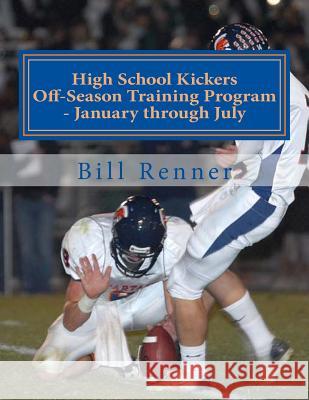 High School Kickers Off-Season Training Program - January through July Renner, Bill 9781519338242 Createspace