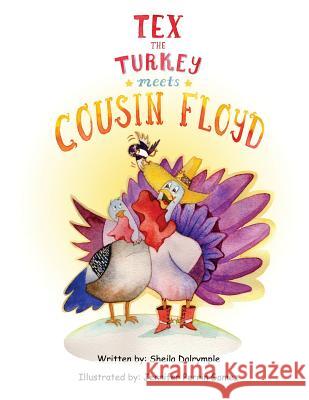 Tex the Turkey Meets Cousin Floyd Jennifer Perrin Gomez Sheila Dalrymple 9781519338778 Createspace Independent Publishing Platform