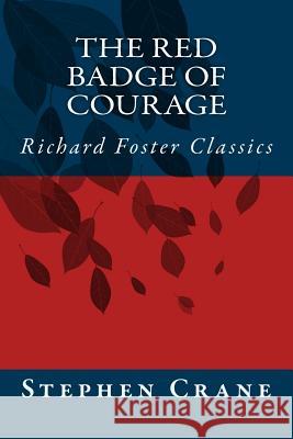 The Red Badge of Courage (Richard Foster Classics) Stephen Crane 9781519338976 Createspace