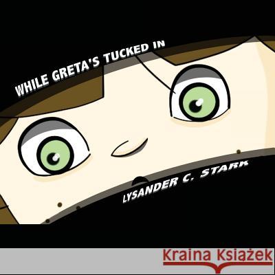 While Greta's Tucked In Stark, Lysander C. 9781519339720 Createspace