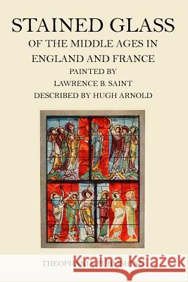 Stained Glass of the Middle Ages in England and France Lawrence B. Saint Hugh Arnold 9781519339836 Createspace