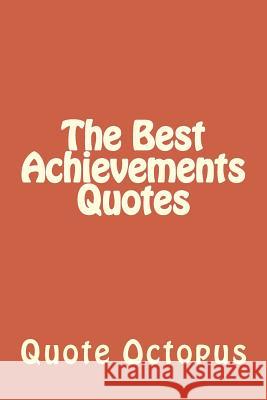 The Best Achievements Quotes Quote Octopus 9781519339850 Createspace